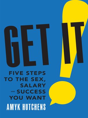 cover image of Get It: Five Steps to the Sex, Salary and Success You Want